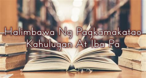 Halimbawa Ng Pagkamakatao – Kahulugan At Iba Pa.